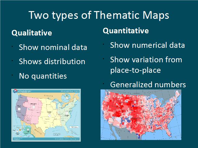 3 Map Types If we drill down into the thematic map kind, there are two types of thematic maps: qualitative, and quantitative. A qualitative map shows nominal data and ...